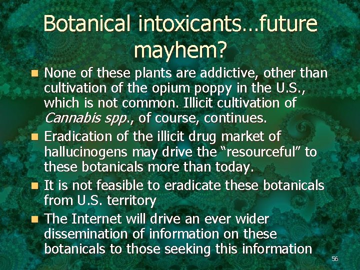 Botanical intoxicants…future mayhem? n n None of these plants are addictive, other than cultivation