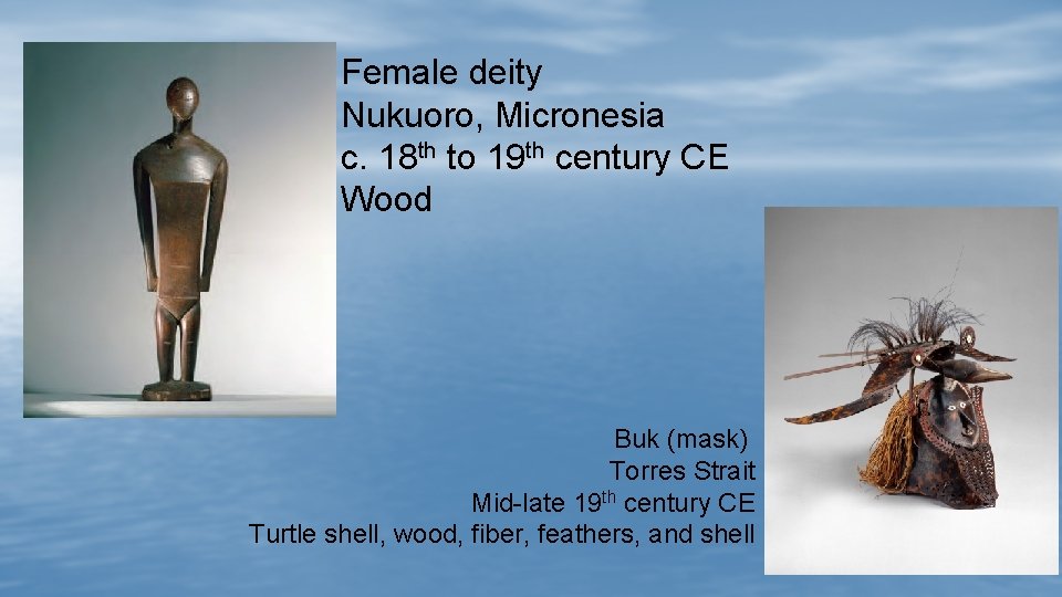 Female deity Nukuoro, Micronesia c. 18 th to 19 th century CE Wood Buk