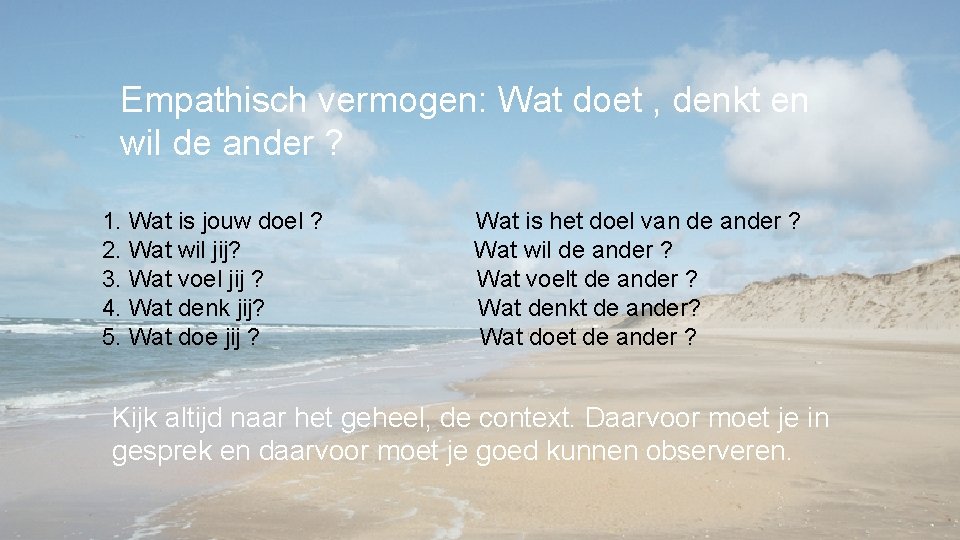 Empathisch vermogen: Wat doet , denkt en wil de ander ? 1. Wat is