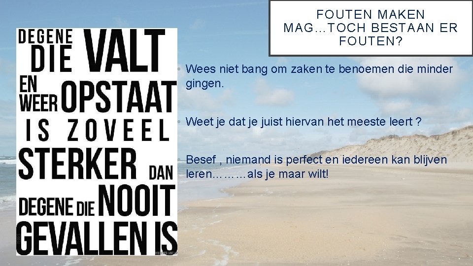 FOUTEN MAKEN MAG…TOCH BESTAAN ER FOUTEN? • Wees niet bang om zaken te benoemen