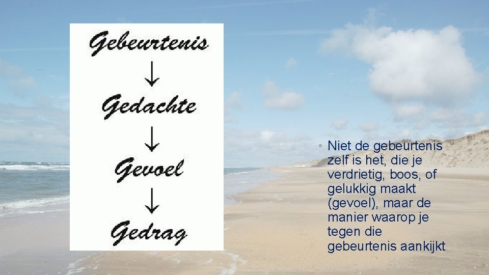  • Niet de gebeurtenis zelf is het, die je verdrietig, boos, of gelukkig