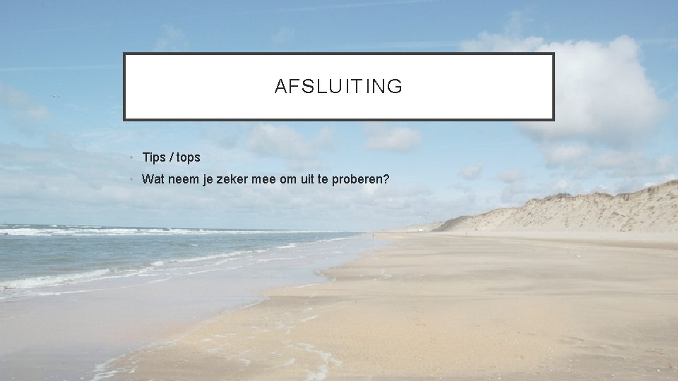 AFSLUITING • Tips / tops • Wat neem je zeker mee om uit te