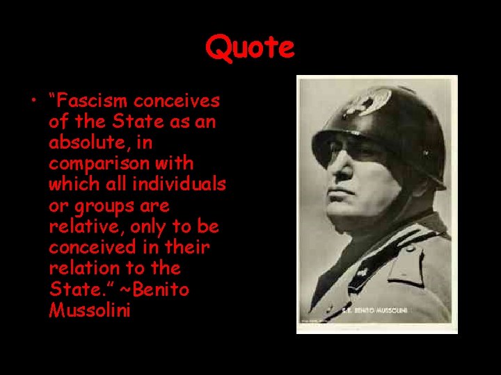 Quote • “Fascism conceives of the State as an absolute, in comparison with which