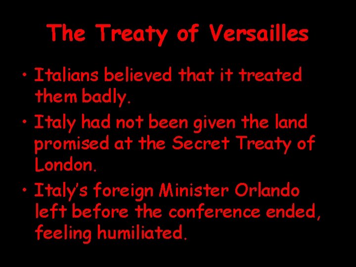The Treaty of Versailles • Italians believed that it treated them badly. • Italy
