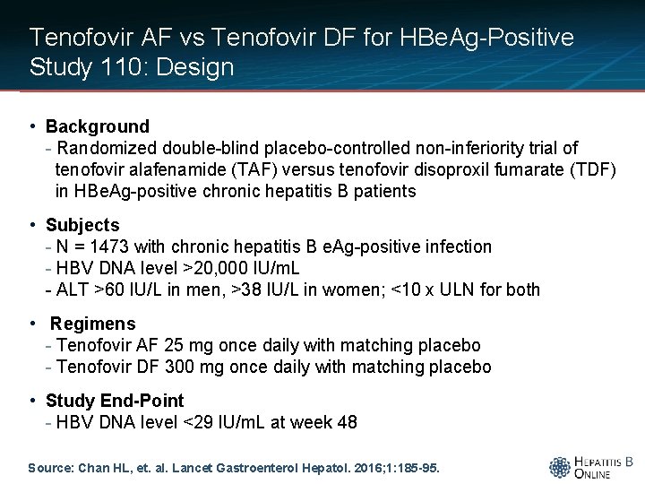 Tenofovir AF vs Tenofovir DF for HBe. Ag-Positive Study 110: Design • Background -