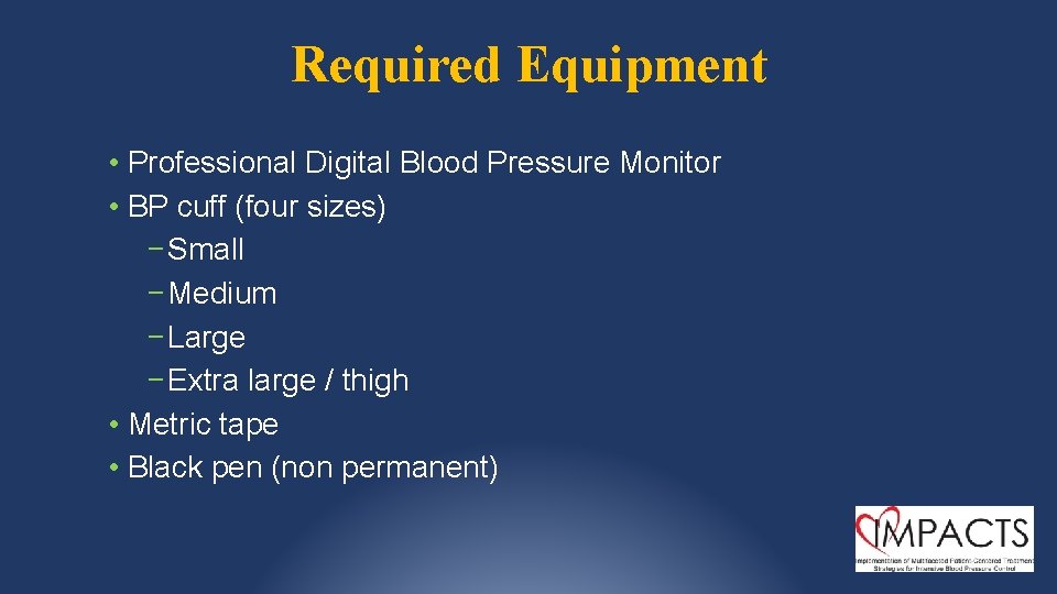 Required Equipment • Professional Digital Blood Pressure Monitor • BP cuff (four sizes) −