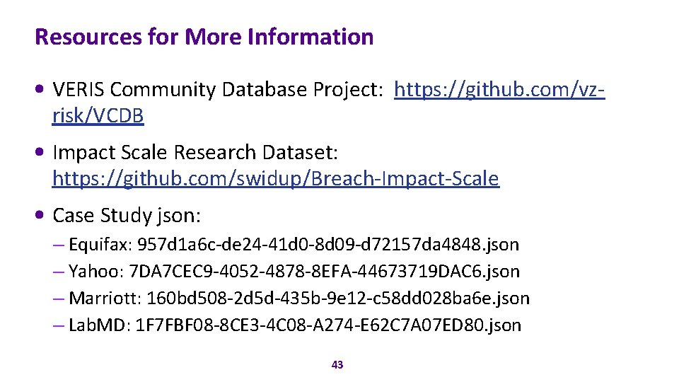 Resources for More Information VERIS Community Database Project: https: //github. com/vzrisk/VCDB Impact Scale Research