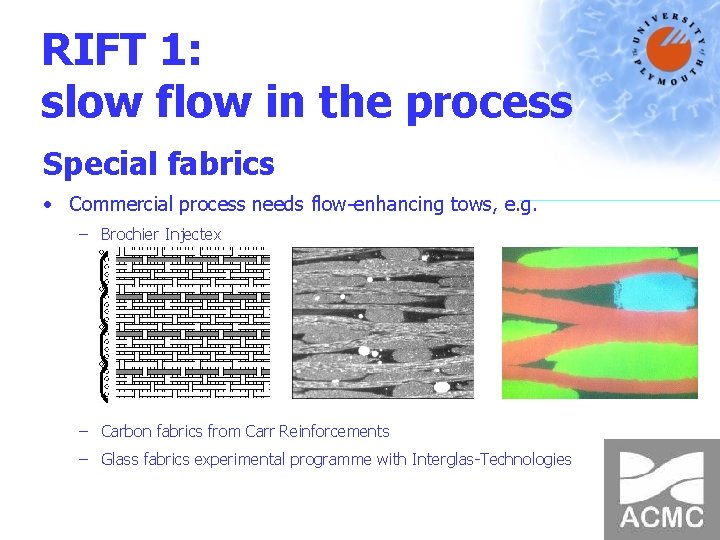 RIFT 1: slow flow in the process Special fabrics • Commercial process needs flow-enhancing