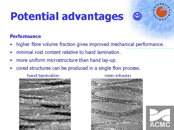 Potential advantages Performance • higher fibre volume fraction gives improved mechanical performance. • minimal