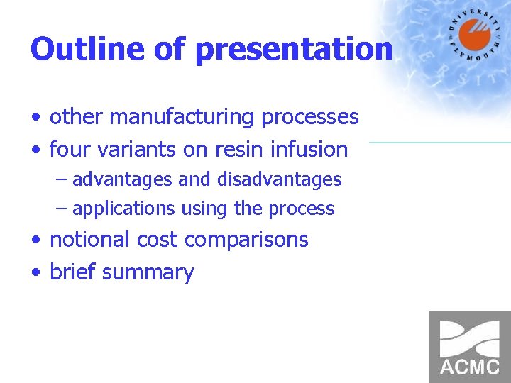 Outline of presentation • other manufacturing processes • four variants on resin infusion –