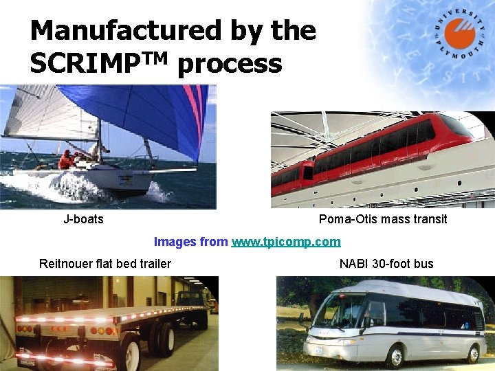 Manufactured by the SCRIMPTM process J-boats Poma-Otis mass transit Images from www. tpicomp. com