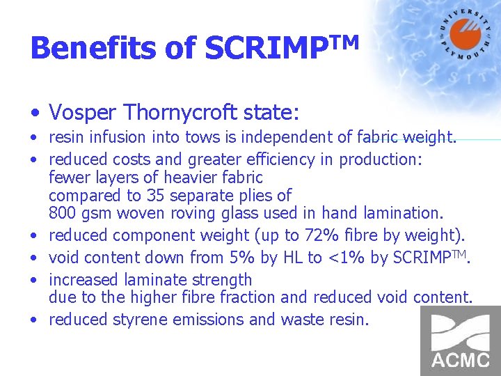 Benefits of SCRIMPTM • Vosper Thornycroft state: • resin infusion into tows is independent