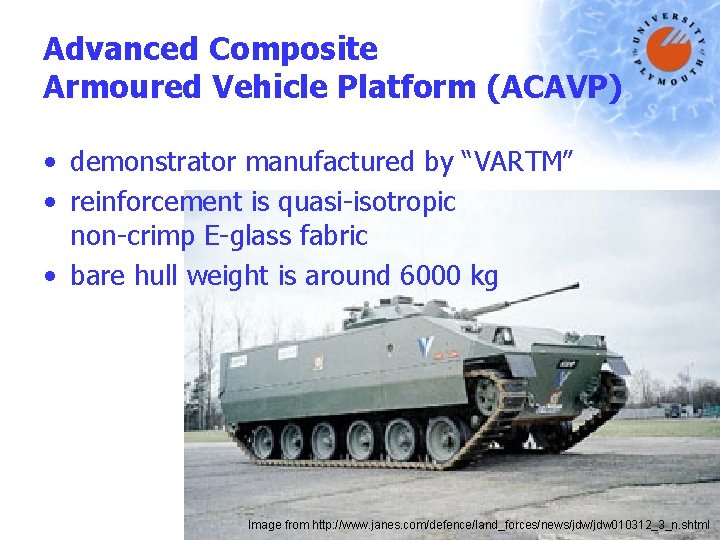 Advanced Composite Armoured Vehicle Platform (ACAVP) • demonstrator manufactured by “VARTM” • reinforcement is