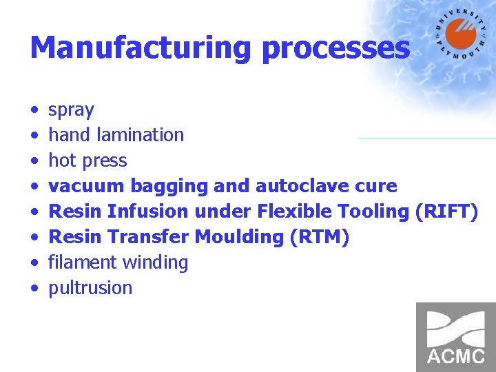 Manufacturing processes • • spray hand lamination hot press vacuum bagging and autoclave cure