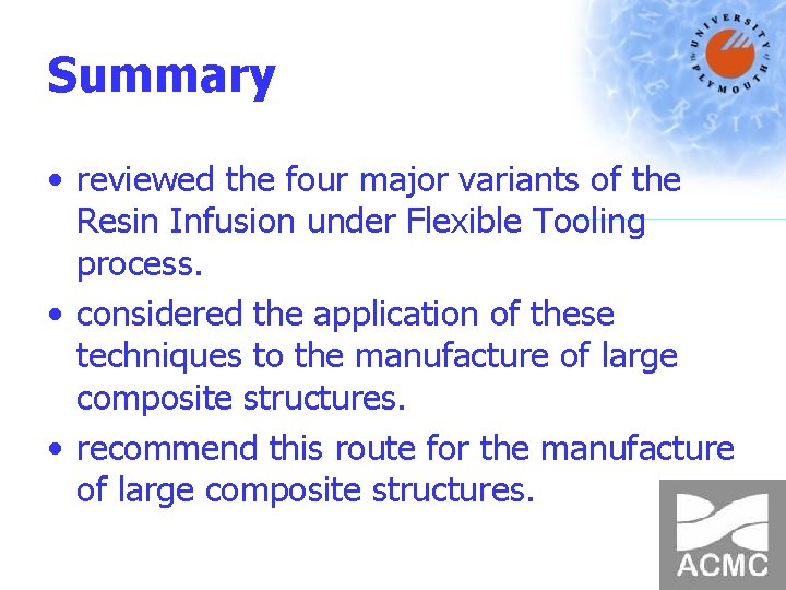 Summary • reviewed the four major variants of the Resin Infusion under Flexible Tooling