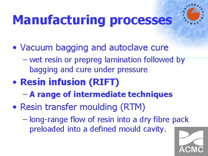 Manufacturing processes • Vacuum bagging and autoclave cure – wet resin or prepreg lamination