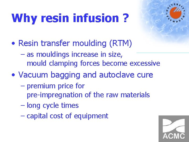 Why resin infusion ? • Resin transfer moulding (RTM) – as mouldings increase in