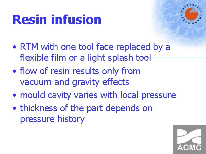 Resin infusion • RTM with one tool face replaced by a flexible film or