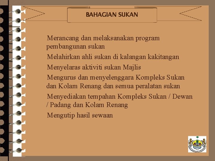 BAHAGIAN SUKAN –Merancang dan melaksanakan program pembangunan sukan –Melahirkan ahli sukan di kalangan kakitangan