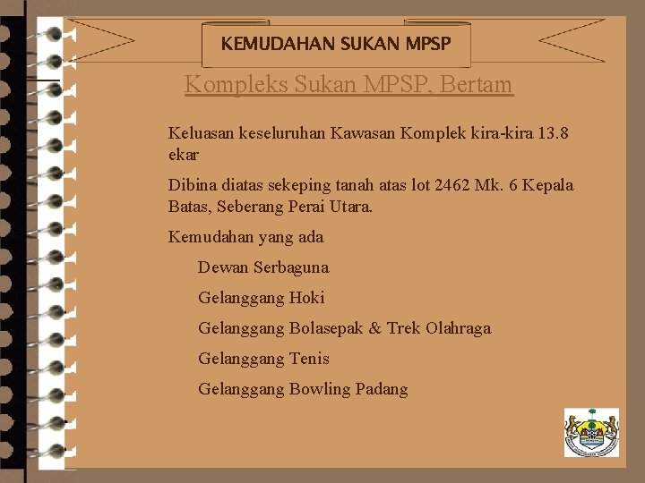 KEMUDAHAN SUKAN MPSP Kompleks Sukan MPSP, Bertam – Keluasan keseluruhan Kawasan Komplek kira-kira 13.