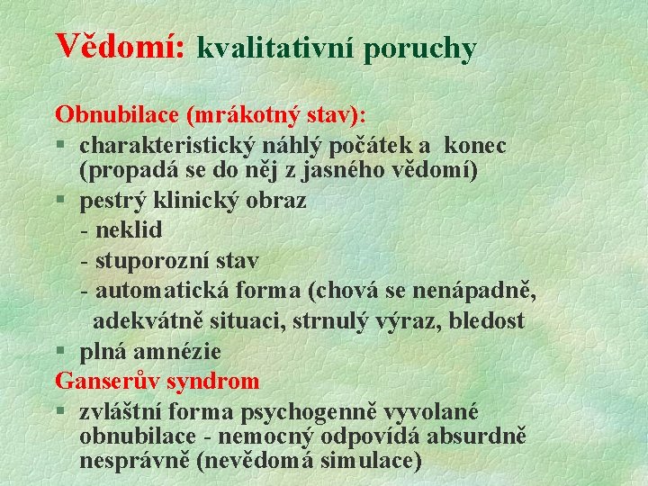 Vědomí: kvalitativní poruchy Obnubilace (mrákotný stav): § charakteristický náhlý počátek a konec (propadá se