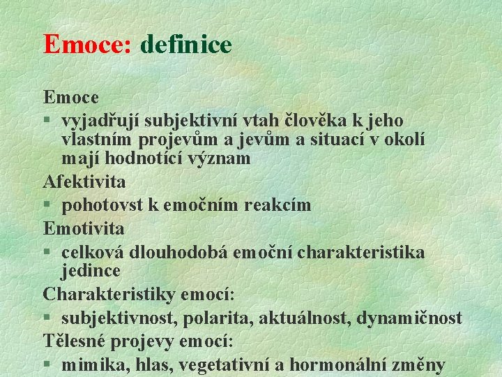 Emoce: definice Emoce § vyjadřují subjektivní vtah člověka k jeho vlastním projevům a situací