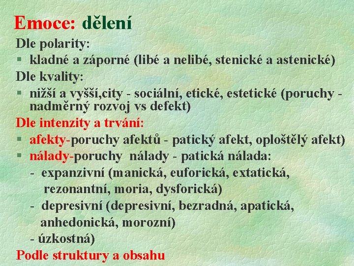 Emoce: dělení Dle polarity: § kladné a záporné (libé a nelibé, stenické a astenické)