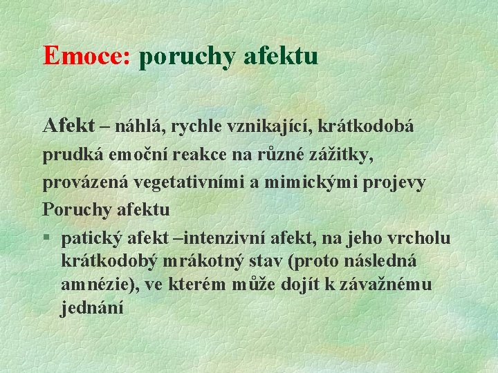 Emoce: poruchy afektu Afekt – náhlá, rychle vznikající, krátkodobá prudká emoční reakce na různé