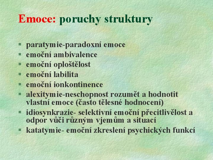 Emoce: poruchy struktury § § § paratymie-paradoxní emoce emoční ambivalence emoční oploštělost emoční labilita