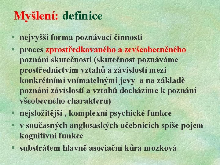 Myšlení: definice § nejvyšší forma poznávací činnosti § proces zprostředkovaného a zevšeobecněného poznání skutečnosti