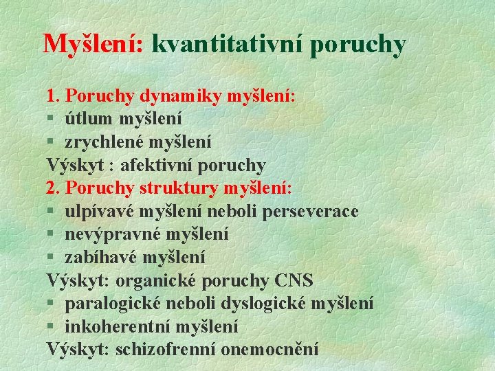 Myšlení: kvantitativní poruchy 1. Poruchy dynamiky myšlení: § útlum myšlení § zrychlené myšlení Výskyt