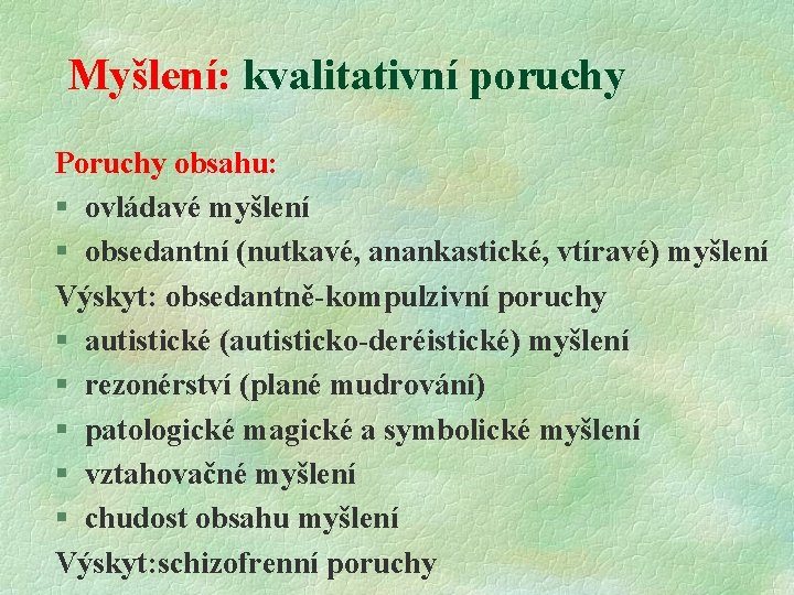 Myšlení: kvalitativní poruchy Poruchy obsahu: § ovládavé myšlení § obsedantní (nutkavé, anankastické, vtíravé) myšlení