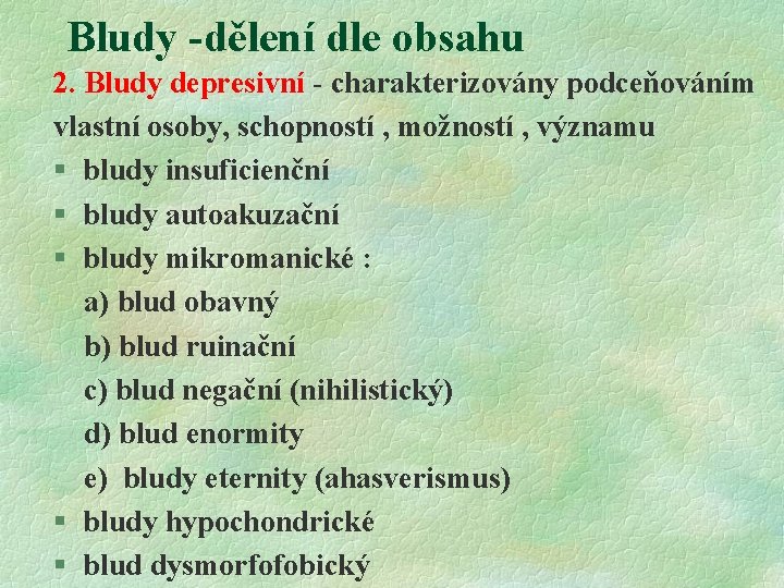 Bludy -dělení dle obsahu 2. Bludy depresivní - charakterizovány podceňováním vlastní osoby, schopností ,