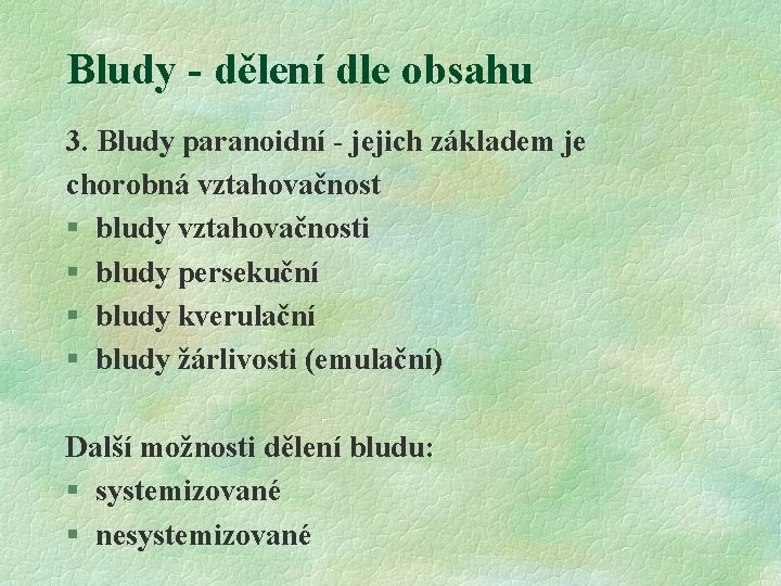 Bludy - dělení dle obsahu 3. Bludy paranoidní - jejich základem je chorobná vztahovačnost