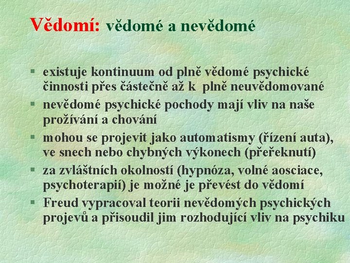 Vědomí: vědomé a nevědomé § existuje kontinuum od plně vědomé psychické činnosti přes částečně