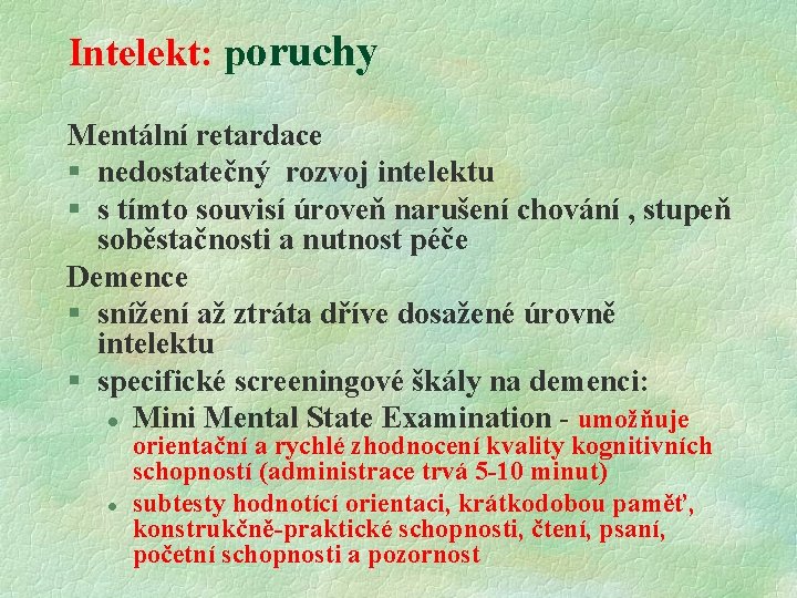 Intelekt: poruchy Mentální retardace § nedostatečný rozvoj intelektu § s tímto souvisí úroveň narušení