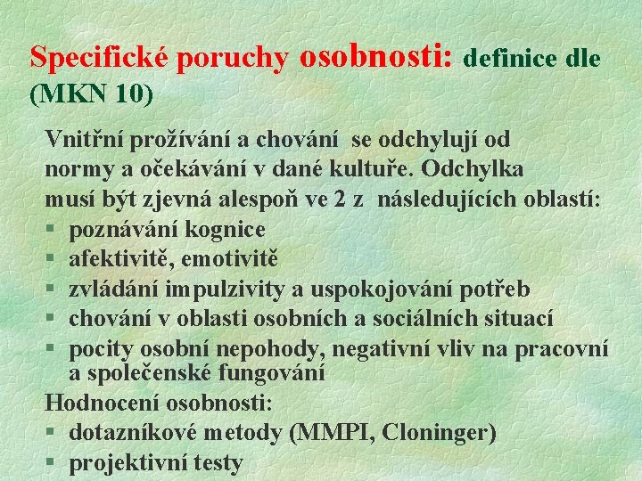 Specifické poruchy osobnosti: definice dle (MKN 10) Vnitřní prožívání a chování se odchylují od
