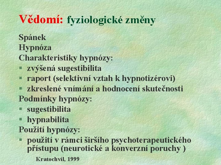 Vědomí: fyziologické změny Spánek Hypnóza Charakteristiky hypnózy: § zvýšená sugestibilita § raport (selektivní vztah