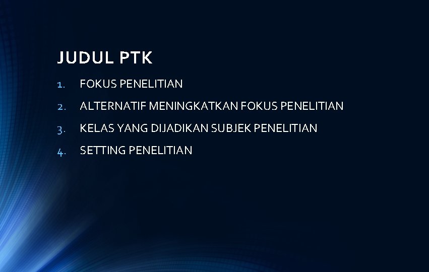 JUDUL PTK 1. FOKUS PENELITIAN 2. ALTERNATIF MENINGKATKAN FOKUS PENELITIAN 3. KELAS YANG DIJADIKAN