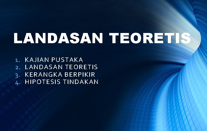 LANDASAN TEORETIS 1. 2. 3. 4. KAJIAN PUSTAKA LANDASAN TEORETIS KERANGKA BERPIKIR HIPOTESIS TINDAKAN