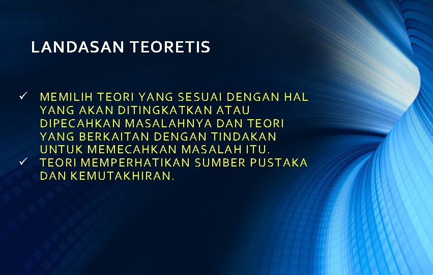 LANDASAN TEORETIS ü MEMILIH TEORI YANG SESUAI DENGAN HAL YANG AKAN DITINGKATKAN ATAU DIPECAHKAN