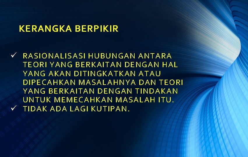 KERANGKA BERPIKIR ü RASIONALISASI HUBUNGAN ANTARA TEORI YANG BERKAITAN DENGAN HAL YANG AKAN DITINGKATKAN