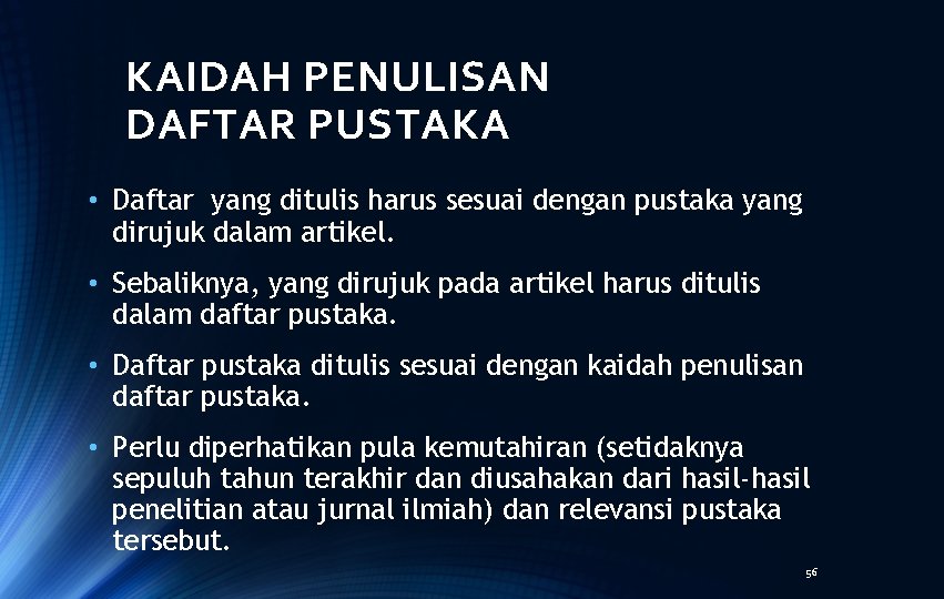 KAIDAH PENULISAN DAFTAR PUSTAKA • Daftar yang ditulis harus sesuai dengan pustaka yang dirujuk