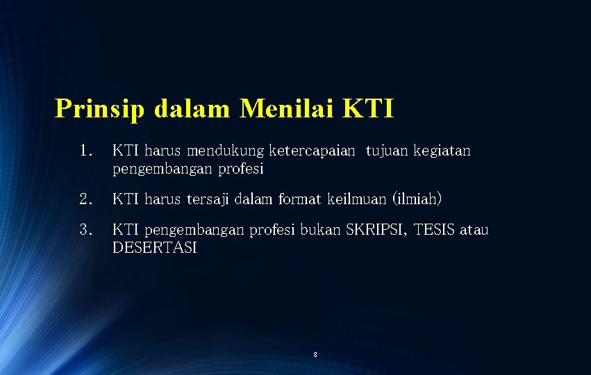Prinsip dalam Menilai KTI 1. KTI harus mendukung ketercapaian tujuan kegiatan pengembangan profesi 2.