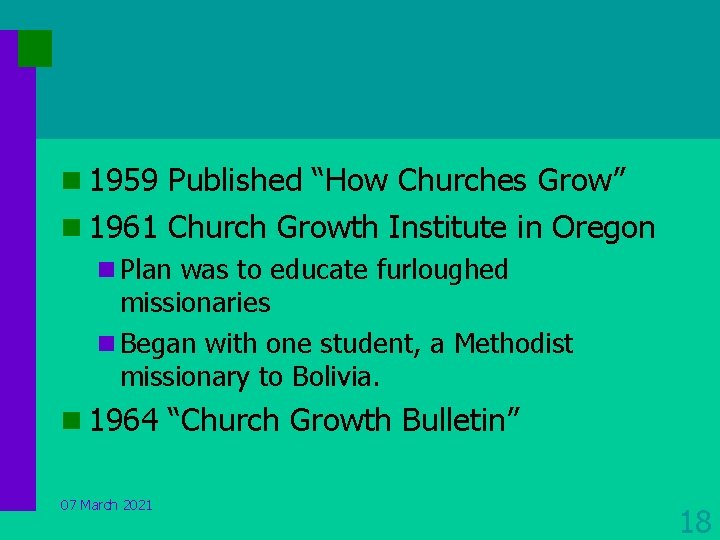 n 1959 Published “How Churches Grow” n 1961 Church Growth Institute in Oregon n