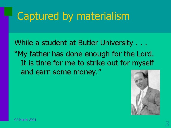 Captured by materialism While a student at Butler University. . . “My father has