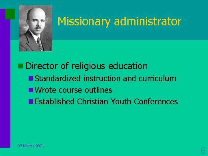 Missionary administrator n Director of religious education n Standardized instruction and curriculum n Wrote