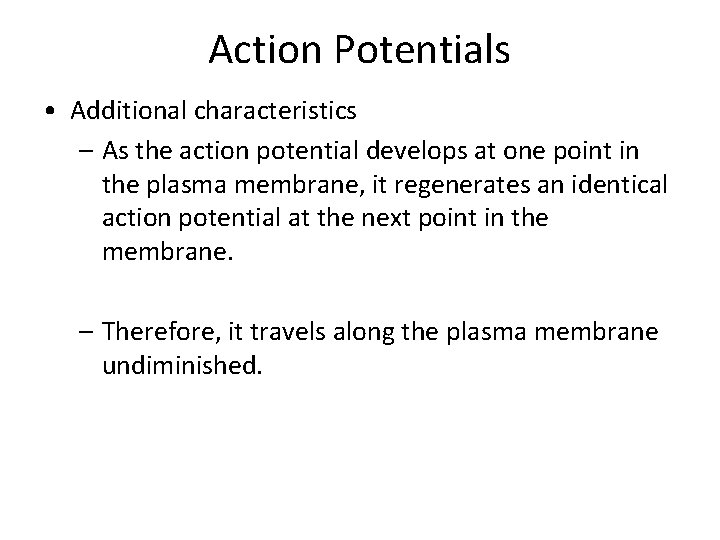 Action Potentials • Additional characteristics – As the action potential develops at one point