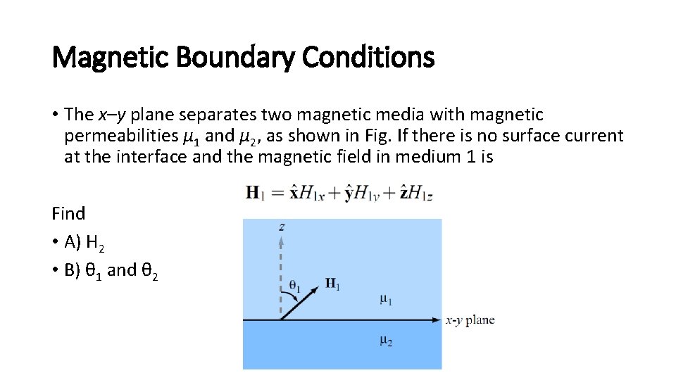 Magnetic Boundary Conditions • The x–y plane separates two magnetic media with magnetic permeabilities