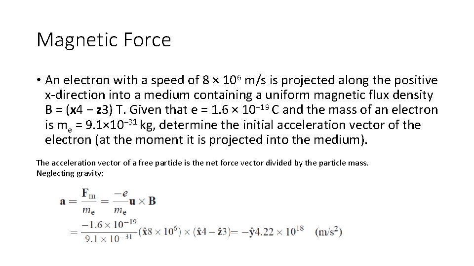 Magnetic Force • An electron with a speed of 8 × 106 m/s is
